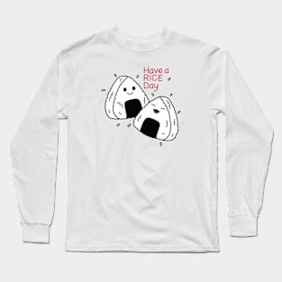 Have a Rice Day Long Sleeve T-Shirt